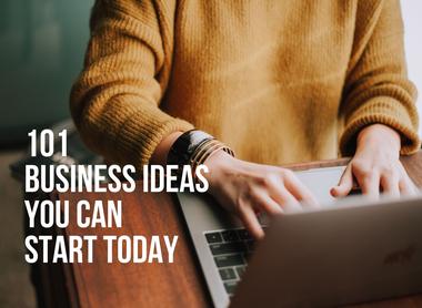 101 Business Ideas You Can Start Today